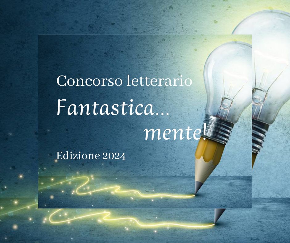 CONCORSO FANTASTICA…MENTE! Edizione 2024